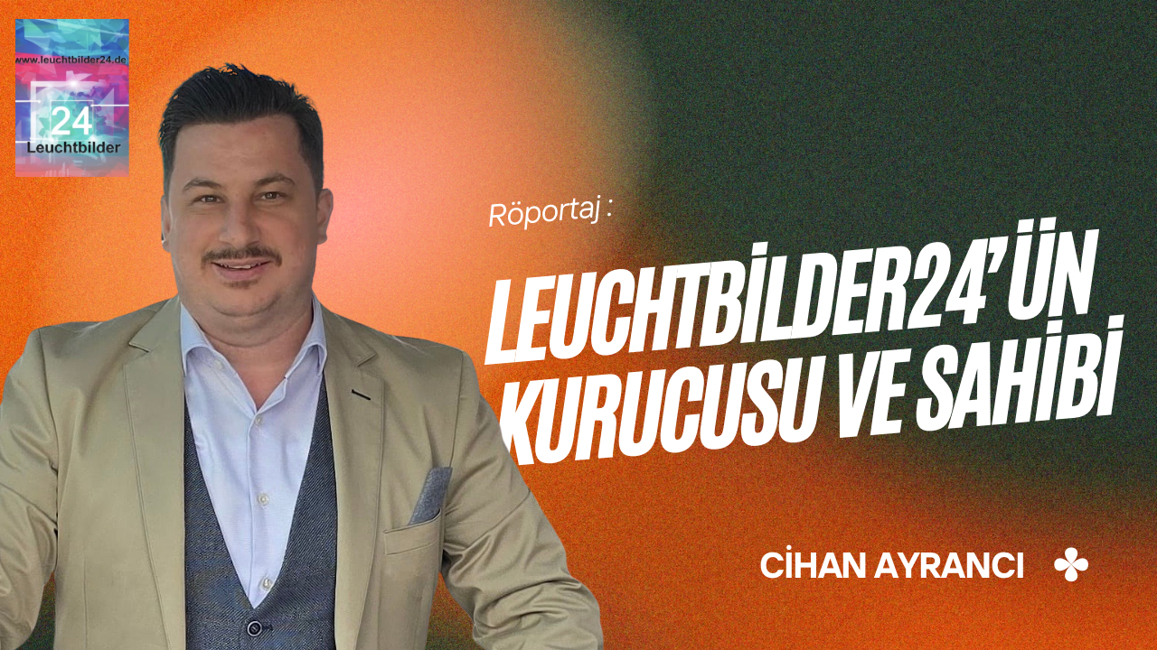 Röportaj: Leuchtbilder24’ün Kurucusu ve Sahibi Cihan Ayrancı
