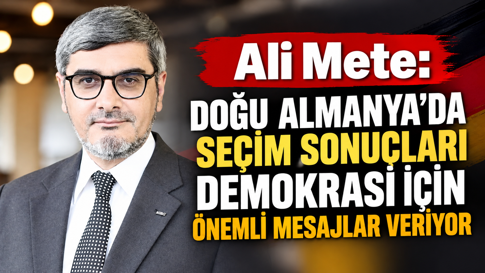 Ali Mete: Doğu Almanya’daki seçim sonuçları demokrasi açısından önemli mesajlar içeriyor